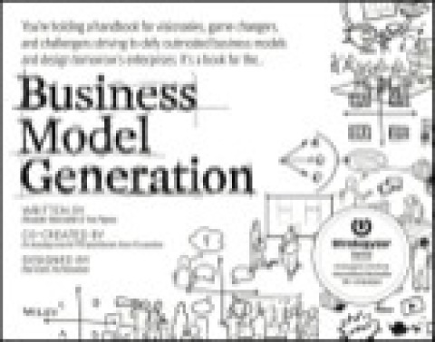 Cover image for book Business Model Generation: A Handbook for Visionaries, Game Changers, and Challengers