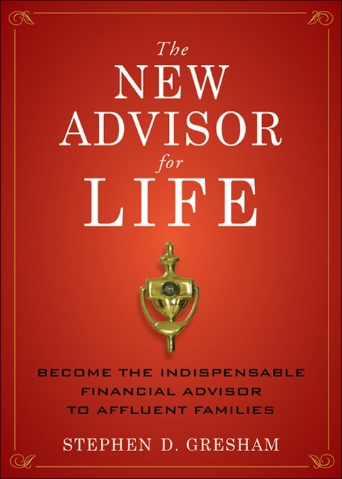 Cover image for book The New Advisor for Life: Become the Indispensable Financial Advisor to Affluent Families
