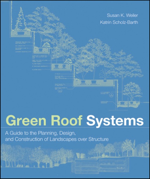 Cover image for book Green Roof Systems: A Guide to the Planning, Design, and Construction of Landscapes over Structure