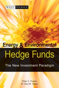 صورة الغلاف: Energy And Environmental Hedge Funds: The New Investment Paradigm 1st edition 9780470821985