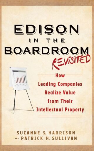 Edison in the Boardroom Revisited: How Leading Companies Realize Value from Their Intellectual Property