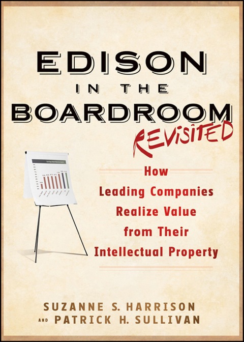Edison in the Boardroom Revisited: How Leading Companies Realize Value from Their Intellectual Property 