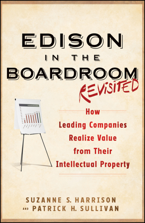 Edison in the Boardroom Revisited: How Leading Companies Realize Value from Their Intellectual Property