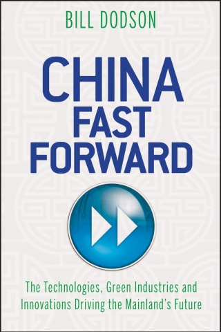 China Fast Forward: The Technologies, Green Industries and Innovations Driving the Mainland's Future