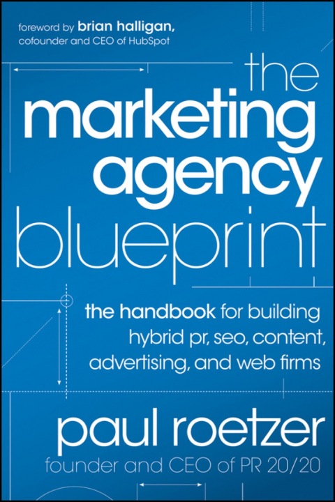 Cover image for book The Marketing Agency Blueprint: The Handbook for Building Hybrid PR, SEO, Content, Advertising, and Web Firms