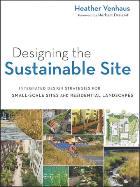 Cover image for book Designing the Sustainable Site: Integrated Design Strategies for Small Scale Sites and Residential Landscapes