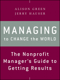 Cover image: Managing to Change the World: The Nonprofit Manager's Guide to Getting Results 2nd edition 9781118137611