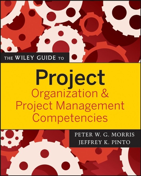 Cover image for book The Wiley Guide to Project Organization and Project Management Competencies