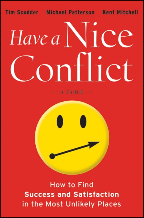 Have a Nice Conflict: How to Find Success and Satisfaction in the Most Unlikely Places 