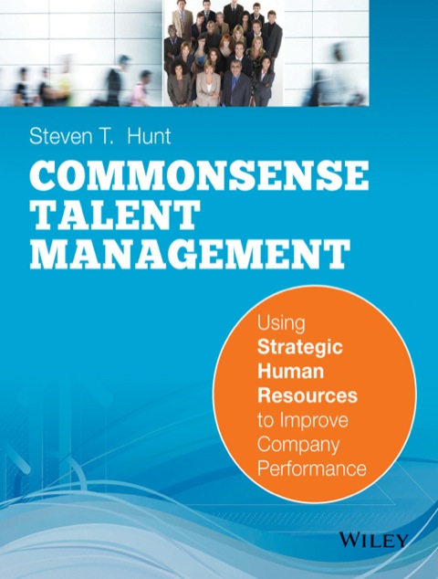 Cover image for book Common Sense Talent Management: Using Strategic Human Resources to Improve Company Performance