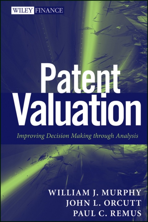 Patent Valuation: Improving Decision Making through Analysis 