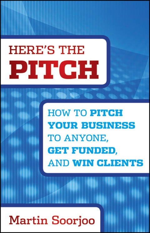 Cover image for book Here's the Pitch: How to Pitch Your Business to Anyone, Get Funded, and Win Clients