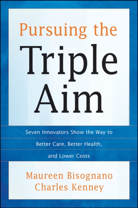 Cover image for book Pursuing the Triple Aim: Seven Innovators Show the Way to Better Care, Better Health, and Lower Costs