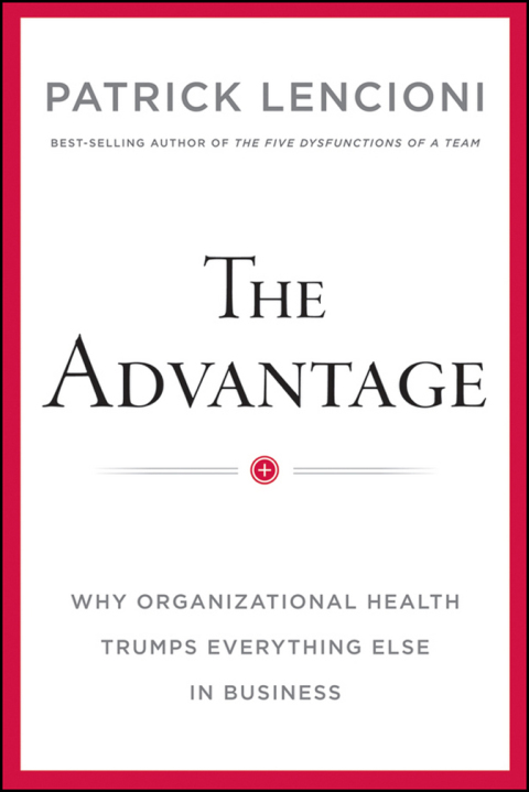 Cover image for book Advantage: Why Organizational Health Trumps Everything Else In Business