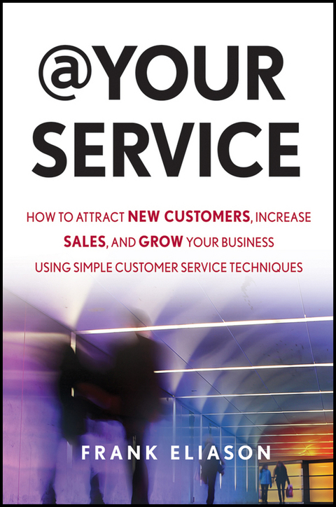 Cover image for book At Your Service: How to Attract New Customers, Increase Sales, and Grow Your Business Using Simple Customer Service Techniques