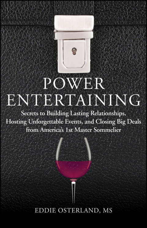 Cover image for book Power Entertaining: Secrets to Building Lasting Relationships, Hosting Unforgettable Events, and Closing Big Deals from America's 1st Master Sommelier