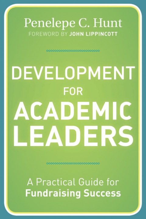 Development for Academic Leaders: A Practical Guide for Fundraising Success 