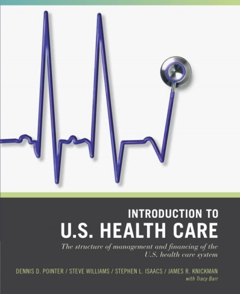 Wiley Pathways Introduction to U.S. Health Care: The Structure of Management and Financing of the U.S. Health Care System 