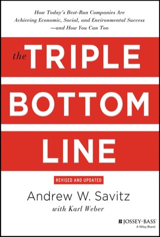 Triple Bottom Line How Todays Best Run Companies Are Achieving Economic Social and Environment