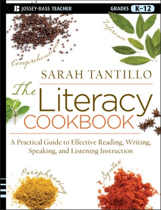 The Literacy Cookbook: A Practical Guide to Effective Reading, Writing, Speaking, and Listening Instruction