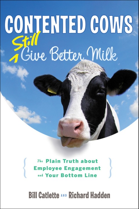 Cover image for book Contented Cows Still Give Better Milk, Revised and Expanded: The Plain Truth about Employee Engagement and Your Bottom Line