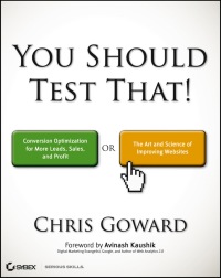 Omslagafbeelding: You Should Test That: Conversion Optimization for More Leads, Sales and Profit or The Art and Science of Optimized Marketing 1st edition 9781118301302