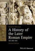 A History of the Later Roman Empire, AD 284–641 - Stephen Mitchell