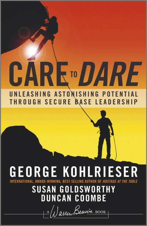 Cover image for book Care to Dare: Unleashing Astonishing Potential Through Secure Base Leadership