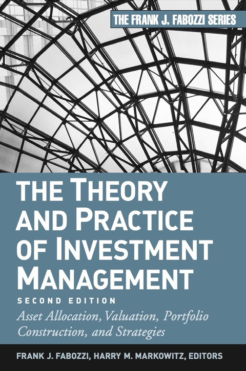 Cover image for book The Theory and Practice of Investment Management: Asset Allocation, Valuation, Portfolio Construction and Strategies