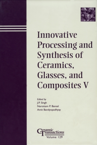 Innovative Processing and Synthesis of Ceramics, Glasses, and Composites V