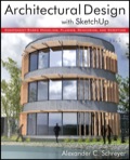 Architectural Design with SketchUp: Component-Based Modeling, Plugins, Rendering, and Scripting - Alexander Schreyer