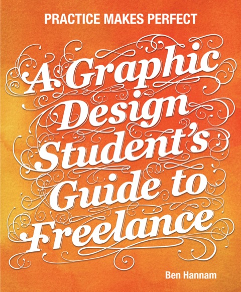 Cover image for book A Graphic Design Student's Guide to Freelance: Practice Makes Perfect