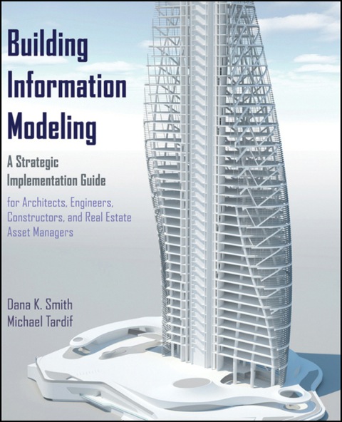 Cover image for book Building Information Modeling: A Strategic Implementation Guide for Architects, Engineers, Constructors, and Real Estate Asset Managers