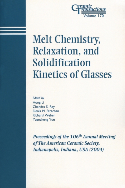 Melt Chemistry, Relaxation, and Solidification Kinetics of Glasses: Proceedings of the 106th Annual Meeting of The American Ceramic Society, Indianapolis, Indiana, USA 2004 