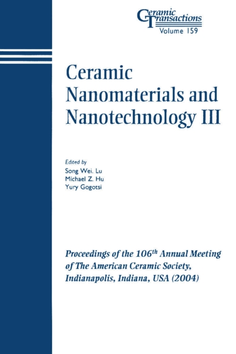 Ceramic Nanomaterials and Nanotechnology III: Proceedings of the 106th Annual Meeting of The American Ceramic Society, Indianapolis, Indiana, USA 2004 