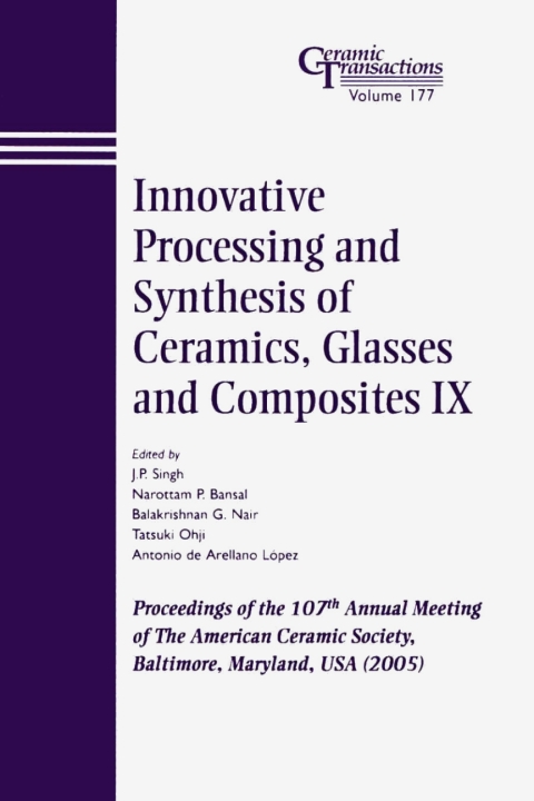 Innovative Processing and Synthesis of Ceramics, Glasses and Composites IX: Proceedings of the 107th Annual Meeting of The American Ceramic Society, Baltimore, Maryland, USA 2005 