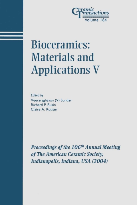 Cover image for book Bioceramics: Materials and Applications V: Proceedings of the 106th Annual Meeting of The American Ceramic Society, Indianapolis, Indiana, USA 2004