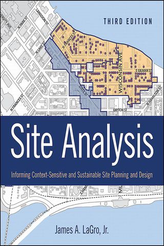 Site Analysis: Informing Context-Sensitive and Sustainable Site Planning and Design