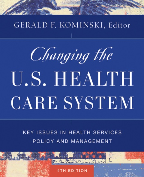Cover image for book Changing the U.S. Health Care System: Key Issues in Health Services Policy and Management