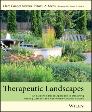 Therapeutic Landscapes: An Evidence-Based Approach to Designing Healing Gardens and Restorative Outdoor Spaces