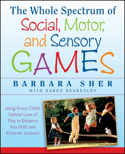 Cover image for book The Whole Spectrum of Social, Motor and Sensory Games