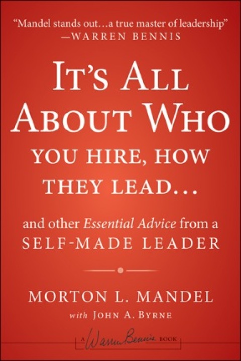 Cover image for book It's All About Who You Hire, How They Lead...and Other Essential Advice from a Self-Made Leader
