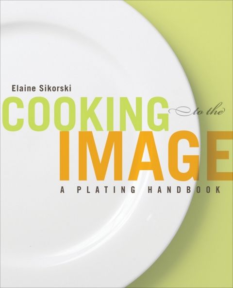 Cover image for book Cooking to the Image: A Plating Handbook
