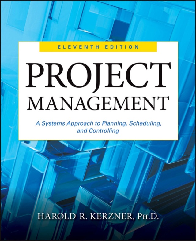 Project Management a Systems Approach to Planning Scheduling and Controlling
