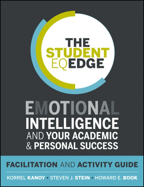 Cover image for book The Student EQ Edge: Emotional Intelligence and Your Academic and Personal Success: Facilitation and Activity Guide