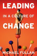 Leading in a Culture of Change - Michael Fullan