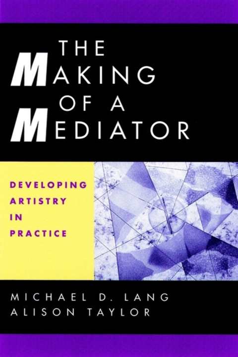Cover image for book The Making of a Mediator: Developing Artistry in Practice