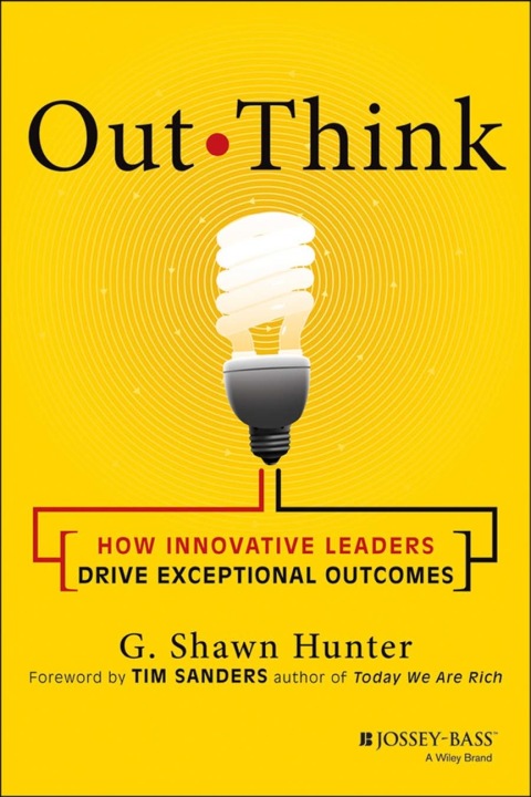 Out Think: How Innovative Leaders Drive Exceptional Outcomes 