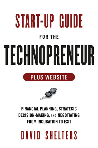 Start-Up Guide for the Technopreneur: Financial Planning, Decision Making and Negotiating from Incubation to Exit, + Website
