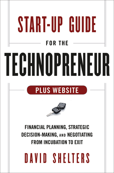 Cover image for book Start-Up Guide for the Technopreneur: Financial Planning, Decision Making and Negotiating from Incubation to Exit, + Website